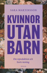 Kvinnor utan barn. Om reproduktion och livets mening